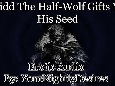 Blaidd Uses You Until You Are Filled With Seed [Elden Ring] [Rough] (Erotic Audi